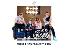 Adexe & Nau Estrenan El Video Oficial de ''Esto No Es Sincero'' Ft. Mau Y Ricky