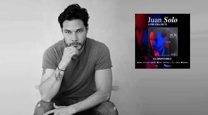 Juan Solo Presenta Su Nuevo Sencillo "A Prueba De Ti"