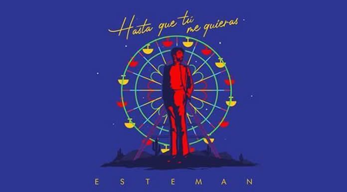 Esteman Presenta Su Nuevo Sencillo Y Video "Hasta Que Tú Me Quieras"