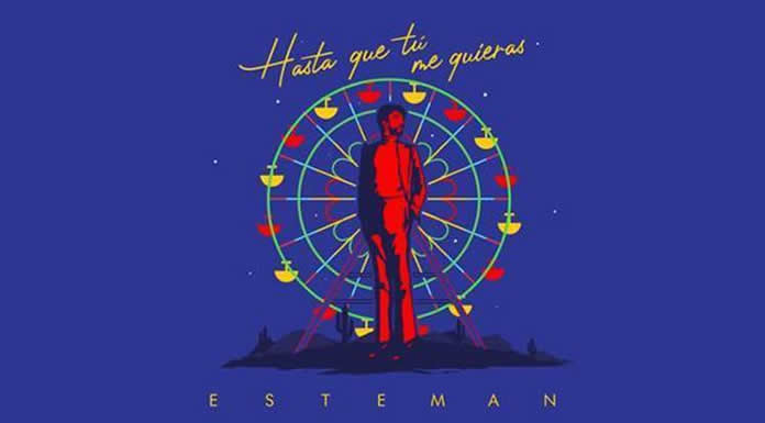 Esteman Presenta Su Nuevo Sencillo Y Video "Hasta Que Tú Me Quieras"