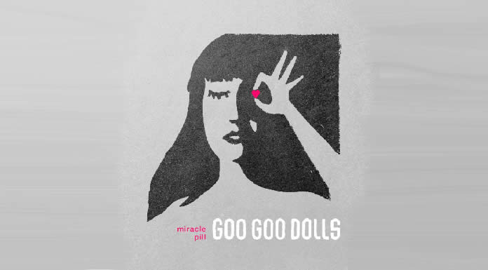 Goo Goo Dolls Lanza Hoy "Miracle Pill Deluxe Edition" Y Anuncia Fechas De Su Gira 2021