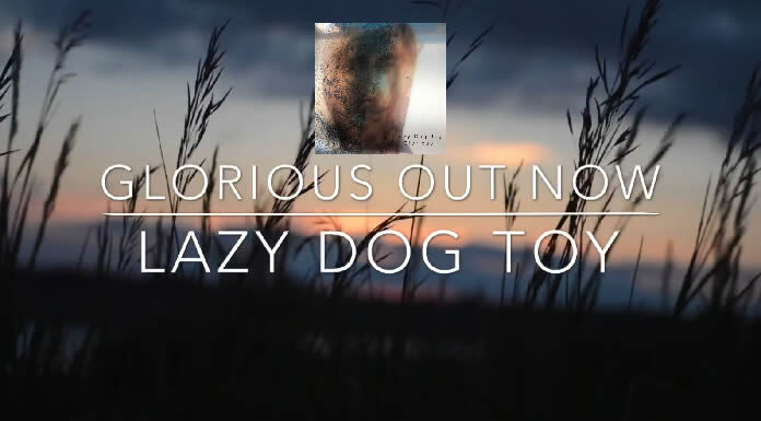 Lazy Dog Toy Lanza Su Nuevo Sencillo “Glorious” Lazy Dog Toy Lanza Su Nuevo Sencillo "Glorious"