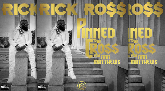 Rick Ross Lanza Su Nuevo Sencillo "Pinned To The Cross" Ft. Finn Matthews