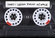 THEY Presentó Su Nuevo Sencillo “Losing Focus” Ft. Wale THEY Presentó Su Nuevo Sencillo "Losing Focus" Ft. Wale