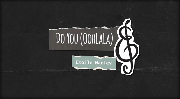 Etoile Marley Presenta Su Nuevo Sencillo Y Video Lírico "DO YOU (Oohlala)"