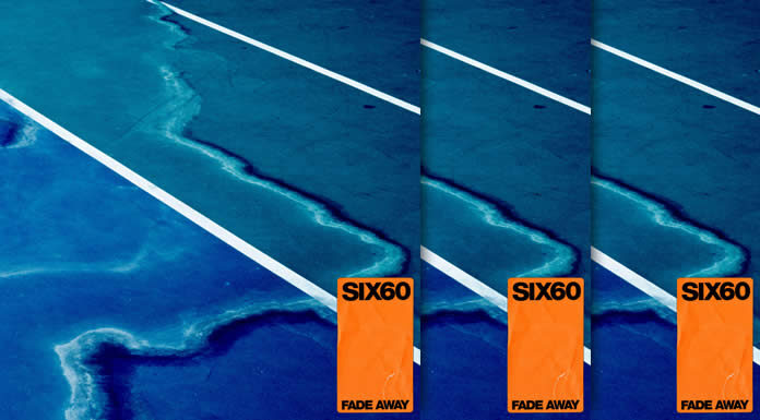SIX60 Presenta Su Nuevo Sencillo "Fade Away"