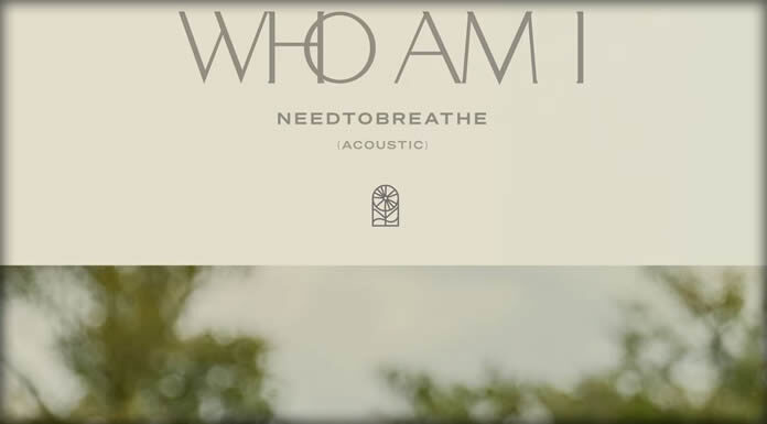 NEEDTOBREATHE Presenta La Versión Acústica De Su Sencillo “Who Am I” NEEDTOBREATHE Presenta La Versión Acústica De Su Sencillo "Who Am I"