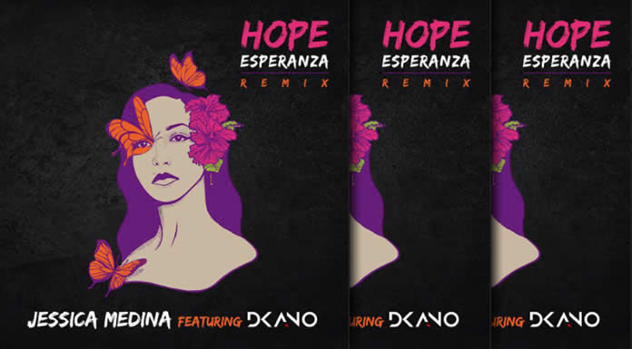 Jessica Medina Presenta Su Nuevo Sencillo Y Video "Hope Esperanza (Remix)" Ft. Dkano