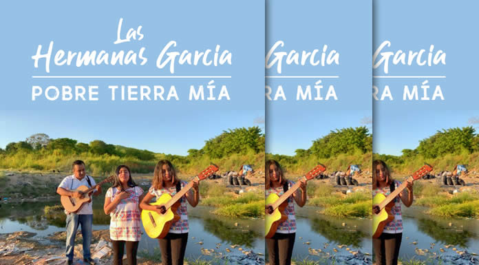 Las Hermanas García Prsentan Su Nuevo Sencillo Y Video "Pobre Tierra Mía"