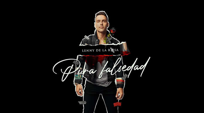 Lenny De La Rosa Estrena Su Nuevo Sencillo Y Video "Pura Falsedad"