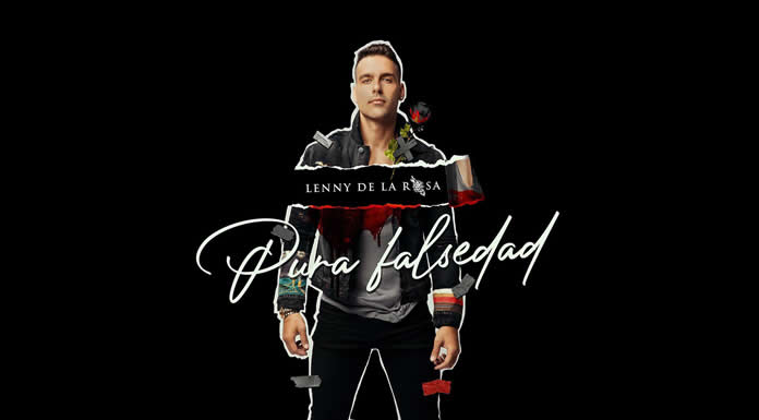 Lenny De La Rosa Estrena Su Nuevo Sencillo Y Video "Pura Falsedad"