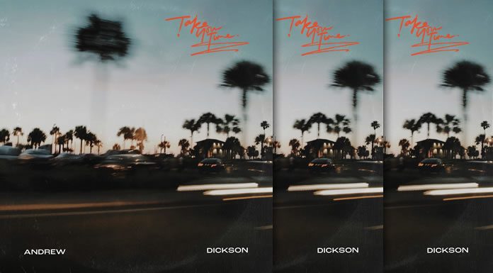 Andrew Dickson Lanza Su Nuevo Sencillo “Take Your Time” Andrew Dickson Lanza Su Nuevo Sencillo "Take Your Time"