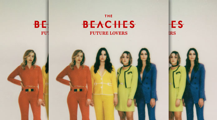 The Beaches Lanzan Su Nuevo EP "Future Lovers" Y Estrenan El Video Oficial De "Blow Up"