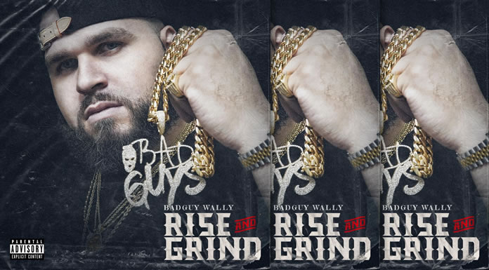 BadGuyWally Estrena Su Nuevo Álbum "Rise & Grind"