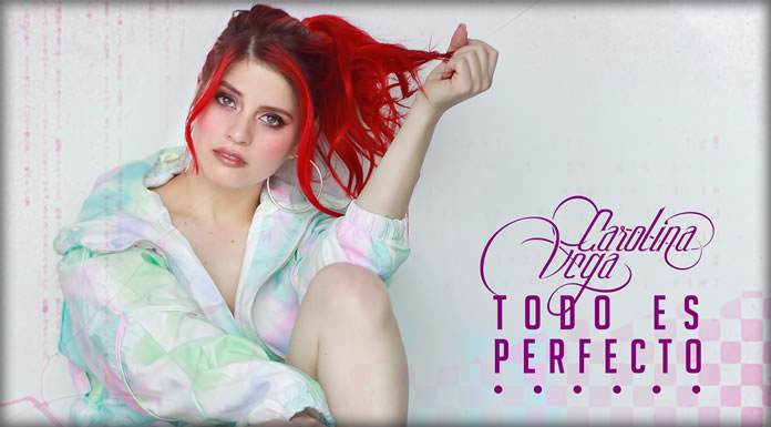 Carolina Vega Estrena Su Nuevo Sencillo Y Video "Todo Es Perfecto"