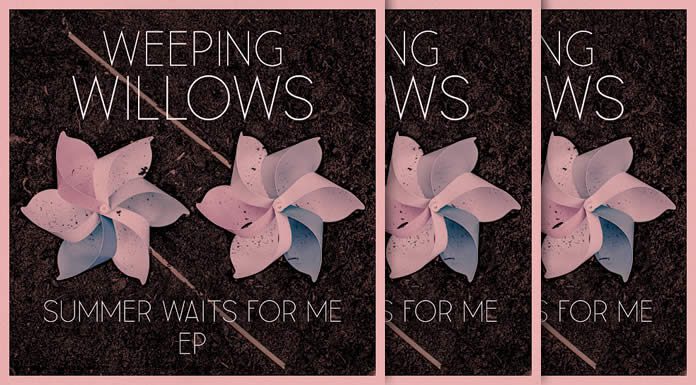 Weeping Willows Estrena Nuevo EP: “Summer Waits For Me” Weeping Willows Estrena Nuevo EP: “Summer Waits For Me”