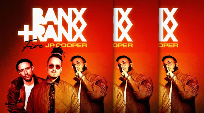 Banx & Ranx X JP Cooper Estrenan Su Nuevo Sencillo Y Lyric Video: “Fire”