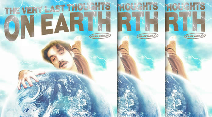 Fran VasiliĆ Estrena Su Nuevo EP: "The Very Last Thoughts On Earth" Y El Video Oficial De "Maybe"