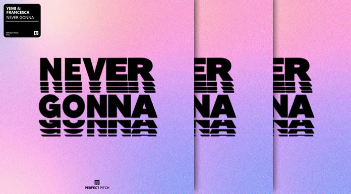 YEMI Presenta Su Nuevo Sencillo: "Never Gonna" En Colaboración Con Francesca