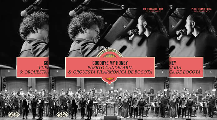 Puerto Candelaria & Orquesta Filarmónica De Bogotá Presentan: "Goodbye My Honey"